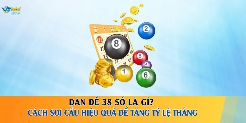 Dàn Đề 38 Số Là Gì? Cách Soi Cầu Hiệu Quả Để Tăng Tỷ Lệ Thắng