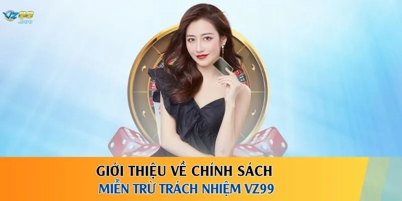 Giới thiệu về chính sách miễn trừ trách nhiệm VZ99