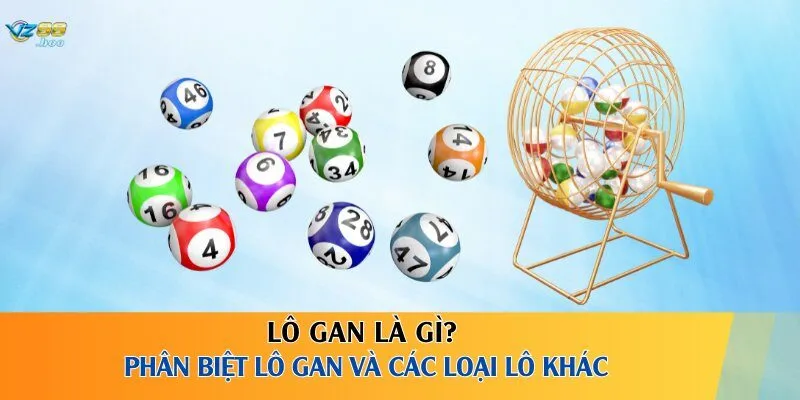 Lô gan là gì? Phân biệt lô gan và các loại lô khác