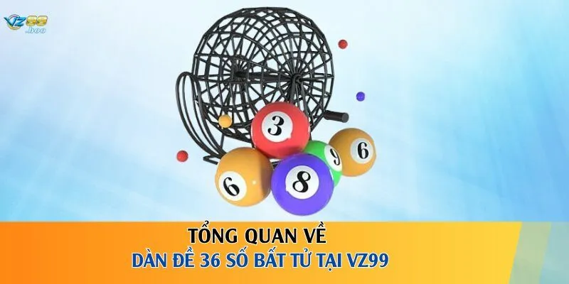 Tổng quan về dàn đề 36 số bất tử tại VZ99